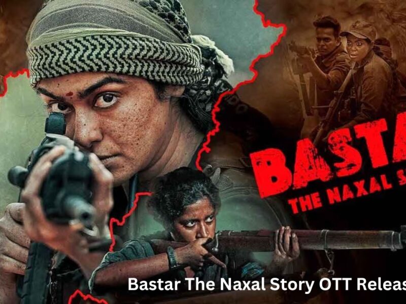 Bastar The Naxal Story OTT Release Date