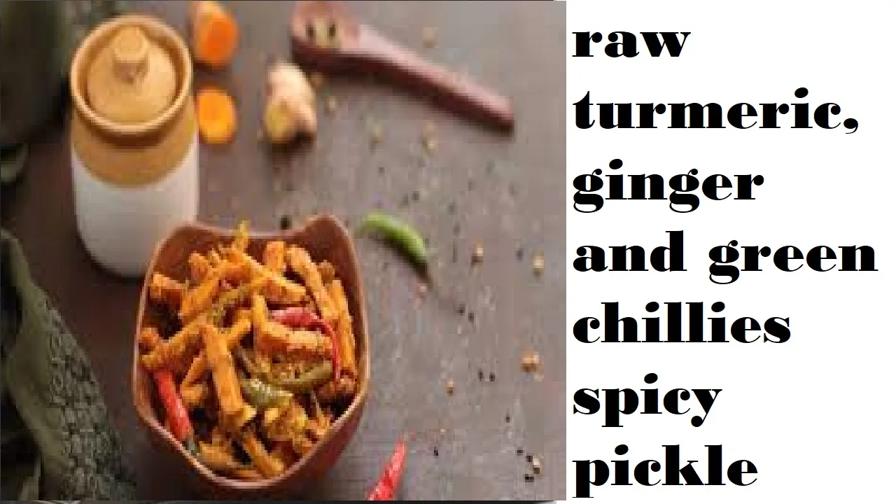 raw turmeric, ginger and green chillies spicy pickle